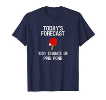 Ladda upp bild till gallerivisning, Funny shirts V-neck Tank top Hoodie sweatshirt usa uk au ca gifts for Ping Pong Player T-Shirt - Funny Today's Forecast 1943250