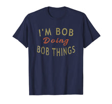 Ladda upp bild till gallerivisning, Funny shirts V-neck Tank top Hoodie sweatshirt usa uk au ca gifts for I'm Bob Doing Bob Things Funny Saying Gift Holiday T-Shirt 899509