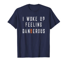 Ladda upp bild till gallerivisning, Funny shirts V-neck Tank top Hoodie sweatshirt usa uk au ca gifts for I Woke Up Feeling Dangerous T-shirt 1324708