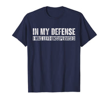 Ladda upp bild till gallerivisning, Funny shirts V-neck Tank top Hoodie sweatshirt usa uk au ca gifts for In my defense i was left unsupervised T-Shirt 837172