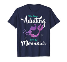 Ladda upp bild till gallerivisning, Funny shirts V-neck Tank top Hoodie sweatshirt usa uk au ca gifts for I'm Done Adulting Let's Be Mermaids T Shirt - Adult, Youth 621673