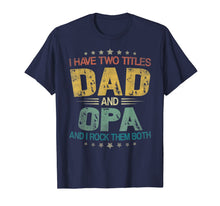 Ladda upp bild till gallerivisning, I Have Two Titles Dad & Opa Funny Tshirt Fathers Day Gift 117631