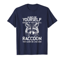 Ladda upp bild till gallerivisning, Raccoon Shirt - Always Be Yourself - Raccoon Gift T-Shirt