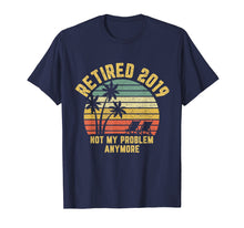 Ladda upp bild till gallerivisning, Funny shirts V-neck Tank top Hoodie sweatshirt usa uk au ca gifts for Retired 2019 Not My Problem Anymore Retirement Gift T-Shirt 302684