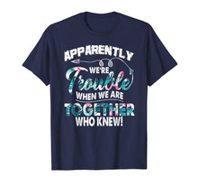 Ladda upp bild till gallerivisning, Funny shirts V-neck Tank top Hoodie sweatshirt usa uk au ca gifts for Apparently We're Trouble When We Are Together Funny Shirt 2914031