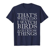 Ladda upp bild till gallerivisning, I Watch Birds And I Know Things Shirt - Birdwatching T-Shirt