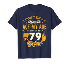 Ladda upp bild till gallerivisning, Funny shirts V-neck Tank top Hoodie sweatshirt usa uk au ca gifts for Don't Know How To Act My Age 79 Year Old 79th Birthday Shirt 3927652