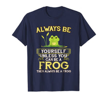 Ladda upp bild till gallerivisning, Funny shirts V-neck Tank top Hoodie sweatshirt usa uk au ca gifts for Always Be Yourself Unless You Can Be A Frog Shirt Novelty 1004745