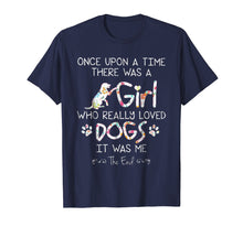 Ladda upp bild till gallerivisning, Funny shirts V-neck Tank top Hoodie sweatshirt usa uk au ca gifts for Once Upon A Time There Was A Girl Who Really Loved Dogs Tee 390850