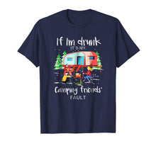 Ladda upp bild till gallerivisning, If I'm Drunk It's My Camping Friends Fault Tshirt