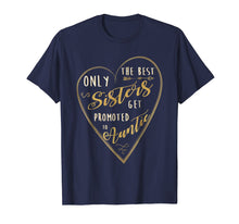 Ladda upp bild till gallerivisning, Funny shirts V-neck Tank top Hoodie sweatshirt usa uk au ca gifts for Only The Best Sisters Get Promoted To Auntie Shirt 3360874