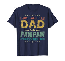 Ladda upp bild till gallerivisning, I Have Two Titles Dad & Pawpaw Funny Tshirt Fathers Day Gift 175664