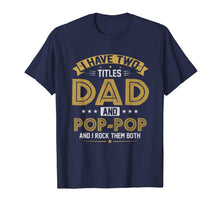 Ladda upp bild till gallerivisning, Mens I Have Two Titles Dad And Pop Pop I Rock Them Both T Shirt 75785