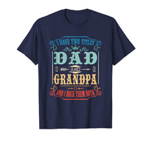 Ladda upp bild till gallerivisning, Mens I Have Two Titles Dad And Grandpa, I Rock Them Both Tshirt 65222
