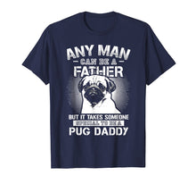 Ladda upp bild till gallerivisning, Funny shirts V-neck Tank top Hoodie sweatshirt usa uk au ca gifts for Any Man Can Be A Father Special Pug Daddy T-shirt 972109