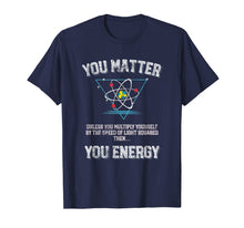Ladda upp bild till gallerivisning, You Matter You Energy t shirt Funny Science Geek Nerd tshirt 519052
