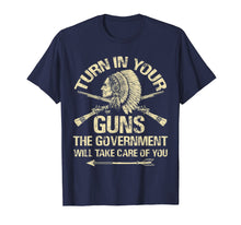 Ladda upp bild till gallerivisning, Funny shirts V-neck Tank top Hoodie sweatshirt usa uk au ca gifts for Turn In Your Gun Rights Funny Government T-Shirt Indian Arms 3147363