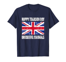 Ladda upp bild till gallerivisning, Happy Treason Day T Shirt Ungrateful Colonials 4th Of July 124474