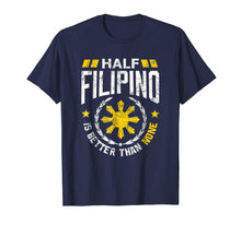 Ladda upp bild till gallerivisning, Funny shirts V-neck Tank top Hoodie sweatshirt usa uk au ca gifts for Philippine Shirt Half Filipino is better than None T-Shirt 1568163
