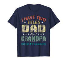 Ladda upp bild till gallerivisning, I Have Two Titles Dad And Grandpa & I Rock Them Both T-Shirt 123861
