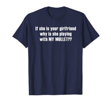 Ladda upp bild till gallerivisning, If she is your girlfriend why is she playing with my mullet? T-Shirt 402780