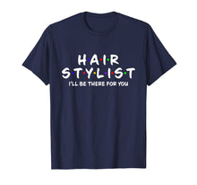 Ladda upp bild till gallerivisning, Hair stylist i'll be there for you T-Shirt 400630