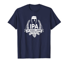 Ladda upp bild till gallerivisning, IPA Lot When I Drink Funny Beer Drinking Brewing T-Shirt 165848