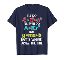 Ladda upp bild till gallerivisning, I'll Do A2 + B2 = C2 That's Where I Draw The Line Funny Math T-Shirt 186282