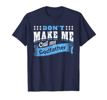 Ladda upp bild till gallerivisning, Don't Make Me Call My Godfather Funny Quote Gifts Godchild T-Shirt-319423