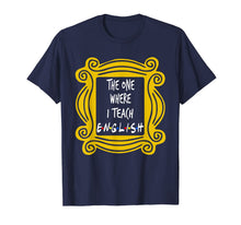 Ladda upp bild till gallerivisning, The One Where I Teach English T-Shirt 375303