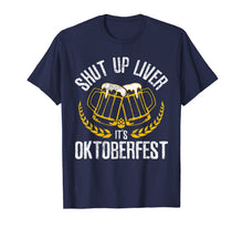 Ladda upp bild till gallerivisning, Shut Up Liver It's Oktoberfest - Funny German Beer Drinking T-Shirt 173790