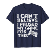 Ladda upp bild till gallerivisning, Funny shirts V-neck Tank top Hoodie sweatshirt usa uk au ca gifts for I Can't Believe I Paused My Game For This T-Shirt Gamer Gift 201500