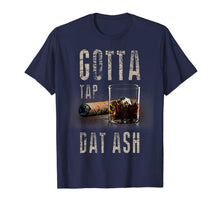 Ladda upp bild till gallerivisning, Cigars Gotta Tap Dat Ash Cigar T Shirt And Smoking Tee 493957