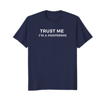 Ladda upp bild till gallerivisning, Trust Me I'm A Professor T-Shirt
