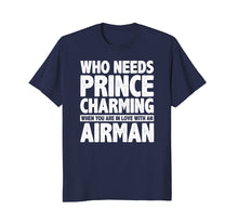 Ladda upp bild till gallerivisning, Funny shirts V-neck Tank top Hoodie sweatshirt usa uk au ca gifts for Who Needs Prince Charming When You Love An Airman T-Shirt 1786421