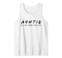 Ladda upp bild till gallerivisning, Auntie I'll Be There For You T-Shirt, Aunties Birthday Gifts Tank Top 753729