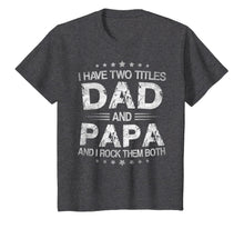 Ladda upp bild till gallerivisning, I Have Two Titles Dad And Papa Funny Tshirt Fathers Day Gift 3625
