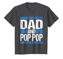 Ladda upp bild till gallerivisning, I Have Two Titles Dad And Pop Pop Father Grandpa Gift Shirt 68498