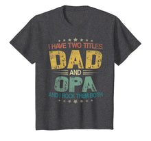 Ladda upp bild till gallerivisning, I Have Two Titles Dad & Opa Funny Tshirt Fathers Day Gift 117631