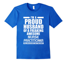 Ladda upp bild till gallerivisning, Funny shirts V-neck Tank top Hoodie sweatshirt usa uk au ca gifts for Proud Husband of a freaking Nurse Practitioner T-Shirt 3908426