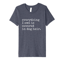 Ladda upp bild till gallerivisning, Funny shirts V-neck Tank top Hoodie sweatshirt usa uk au ca gifts for Everything I Own is Covered In Dog Hair Funny Pet Love Shirt 2974732