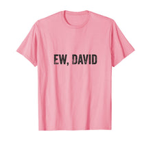 Ladda upp bild till gallerivisning, Ew David Pop Culture Trending Gifts For Men And Women TShirt347699