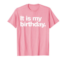 Ladda upp bild till gallerivisning, It is my birthday | Funny dry humour t-shirt 105324