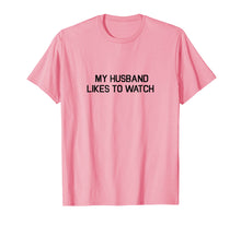Ladda upp bild till gallerivisning, Funny shirts V-neck Tank top Hoodie sweatshirt usa uk au ca gifts for My Husband Likes To Watch Shirt - Cuckold Lifestyle T-shirt 4288149