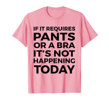 Ladda upp bild till gallerivisning, Funny shirts V-neck Tank top Hoodie sweatshirt usa uk au ca gifts for If It Requires Pants Or A Bra It's Not Happening Today 1513706