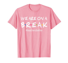 Ladda upp bild till gallerivisning, We Are On A Break Teacher Be Like T-Shirt 139678