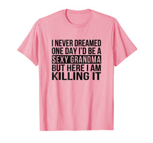 Ladda upp bild till gallerivisning, Funny shirts V-neck Tank top Hoodie sweatshirt usa uk au ca gifts for Sexy Grandma T-Shirt Funny Sarcastic Nana I Never Dreamed 2021624