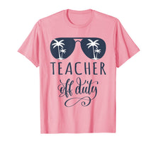 Ladda upp bild till gallerivisning, Teacher Off Duty Shirt Last Day of School Appreciation Gift 87026