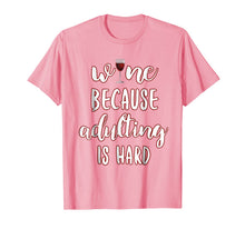 Ladda upp bild till gallerivisning, Wine Because Adulting is Hard Tee Funny Drinking T-shirt 644884