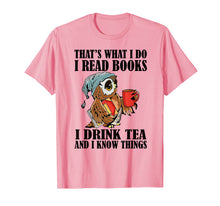 Ladda upp bild till gallerivisning, That's what I do I read books I drink tea and I know things T-Shirt-204395
